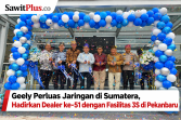 Geely Perluas Jaringan di Sumatera,  Hadirkan Dealer ke-51 dengan Fasilitas 3S di Pekanbaru