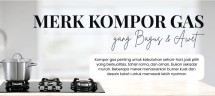 6 Rekomendasi Merk Kompor Gas yang Bagus dan Awet