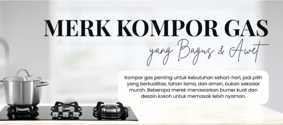 6 Rekomendasi Merk Kompor Gas yang Bagus dan Awet